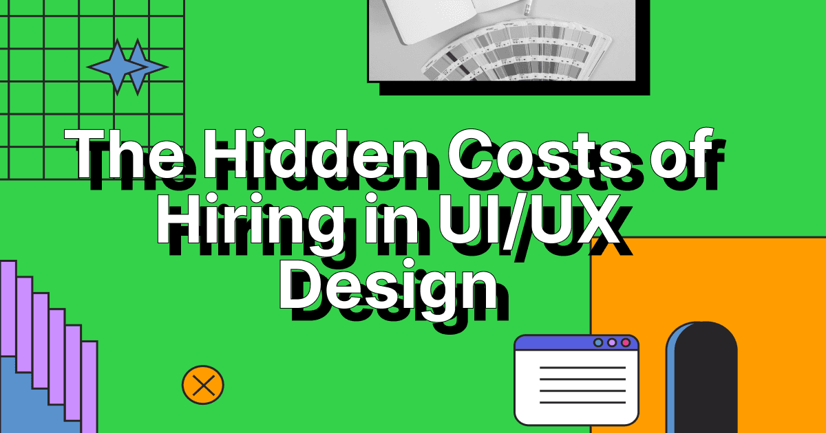 The Hidden Costs of Hiring in UI/UX Design