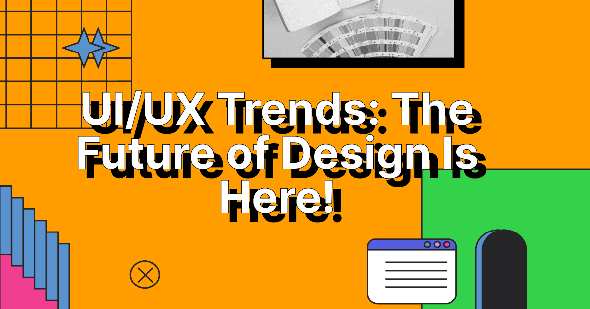 UI/UX Trends: Hold On Tight, the Future of Design is About to Get Wild!