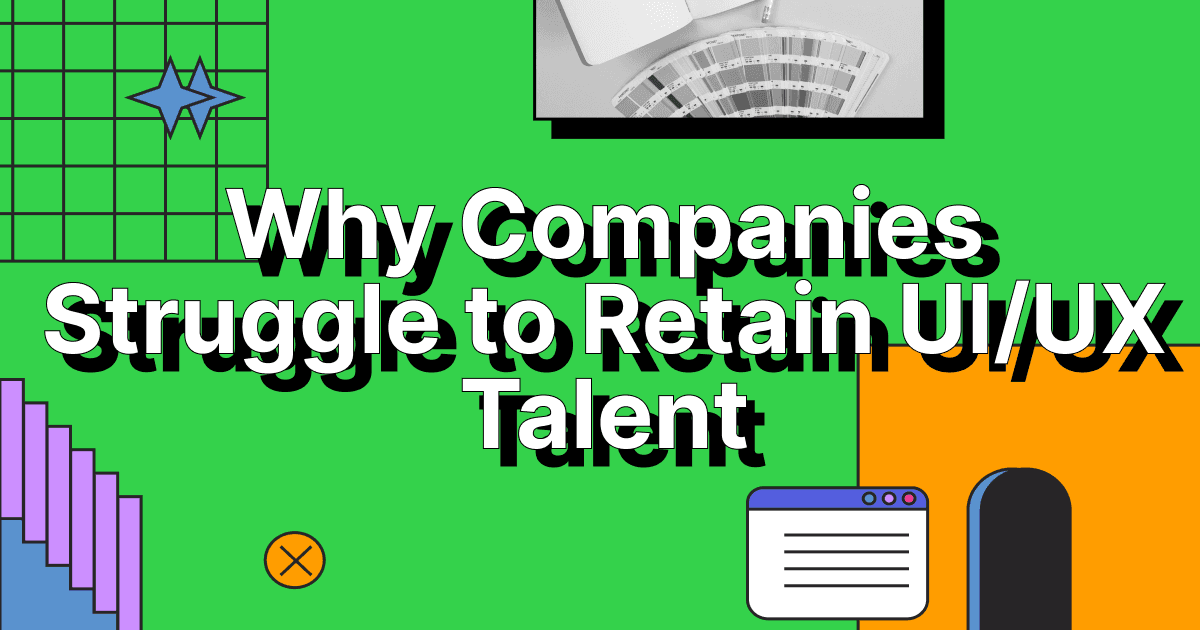 Why Companies Struggle to Retain UI/UX Talent