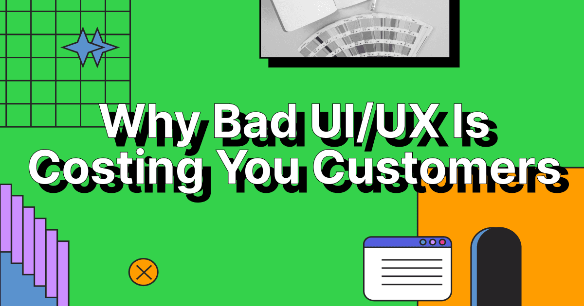 Why Bad UI/UX Is Costing You Customers (and How to Fix It)