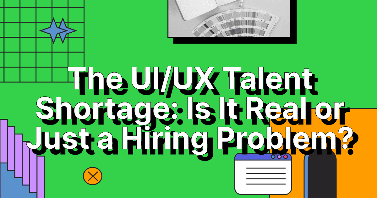 The UI/UX Talent Shortage: Is It Real or Just a Hiring Problem?